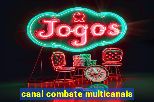 canal combate multicanais